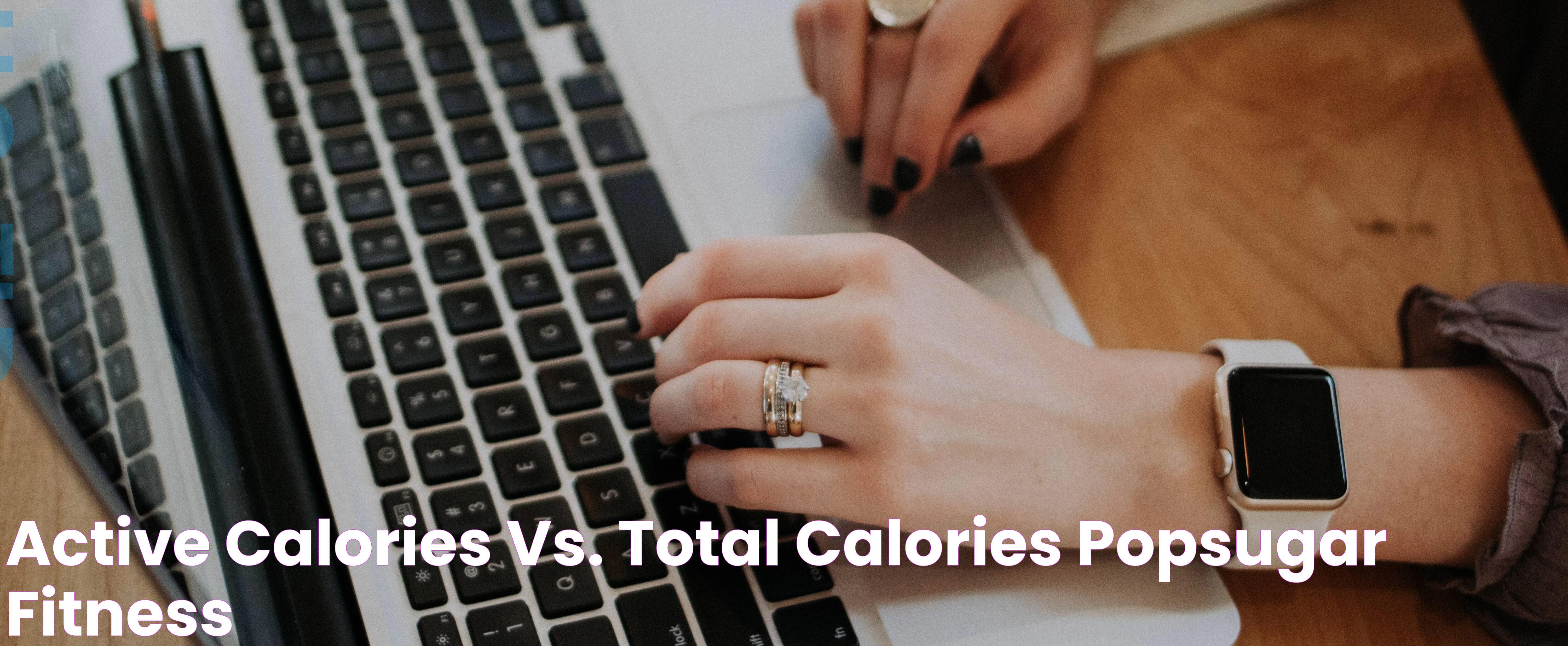 Active Calories Vs Total Calories: A Complete Guide To Understanding The Difference