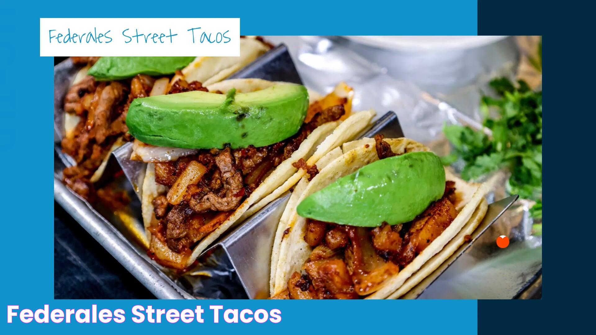 Ultimate Guide To Federales Street Tacos And Their Irresistible Appeal