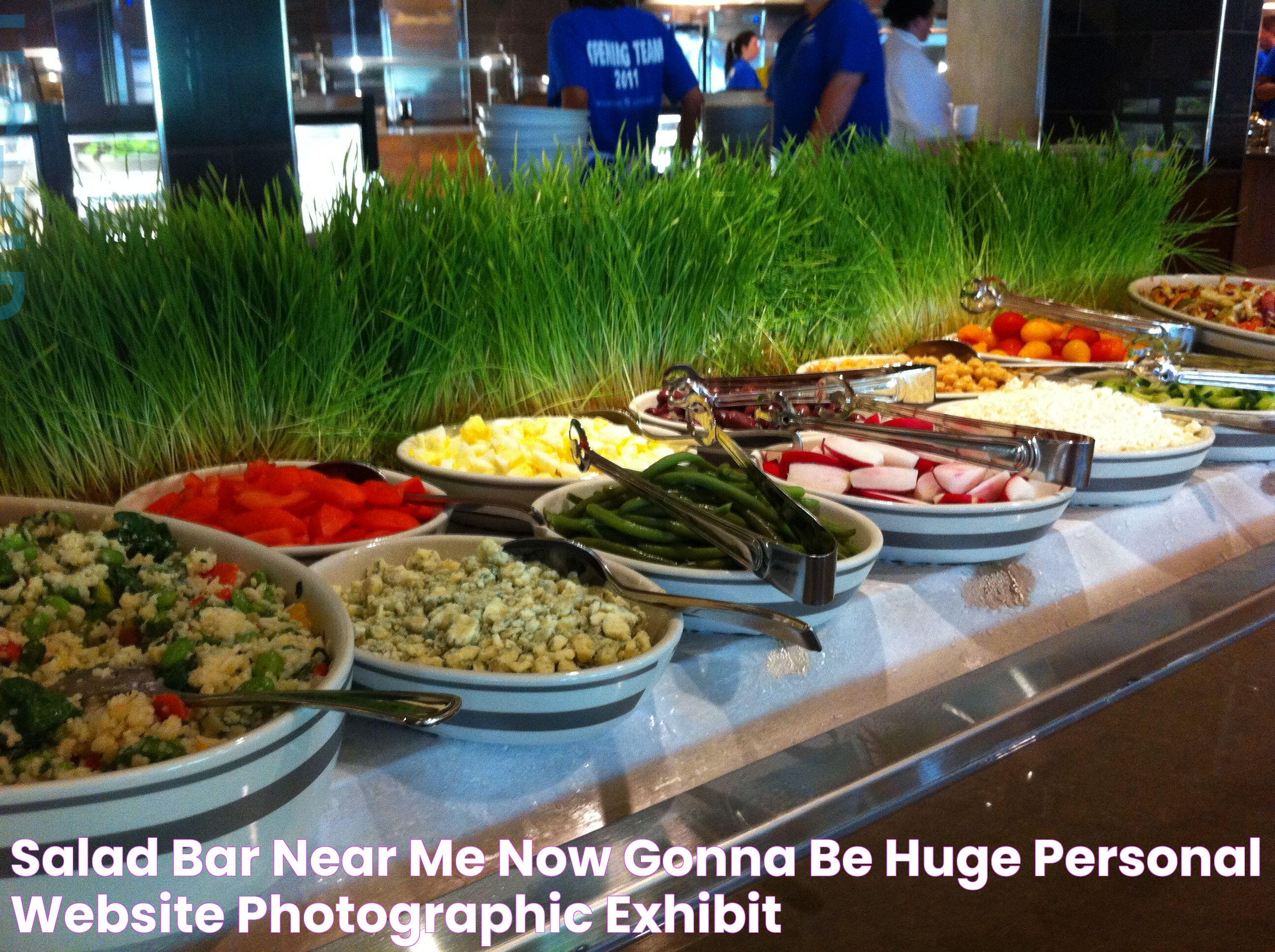 salad bar near me now Gonna Be Huge Personal Website Photographic Exhibit