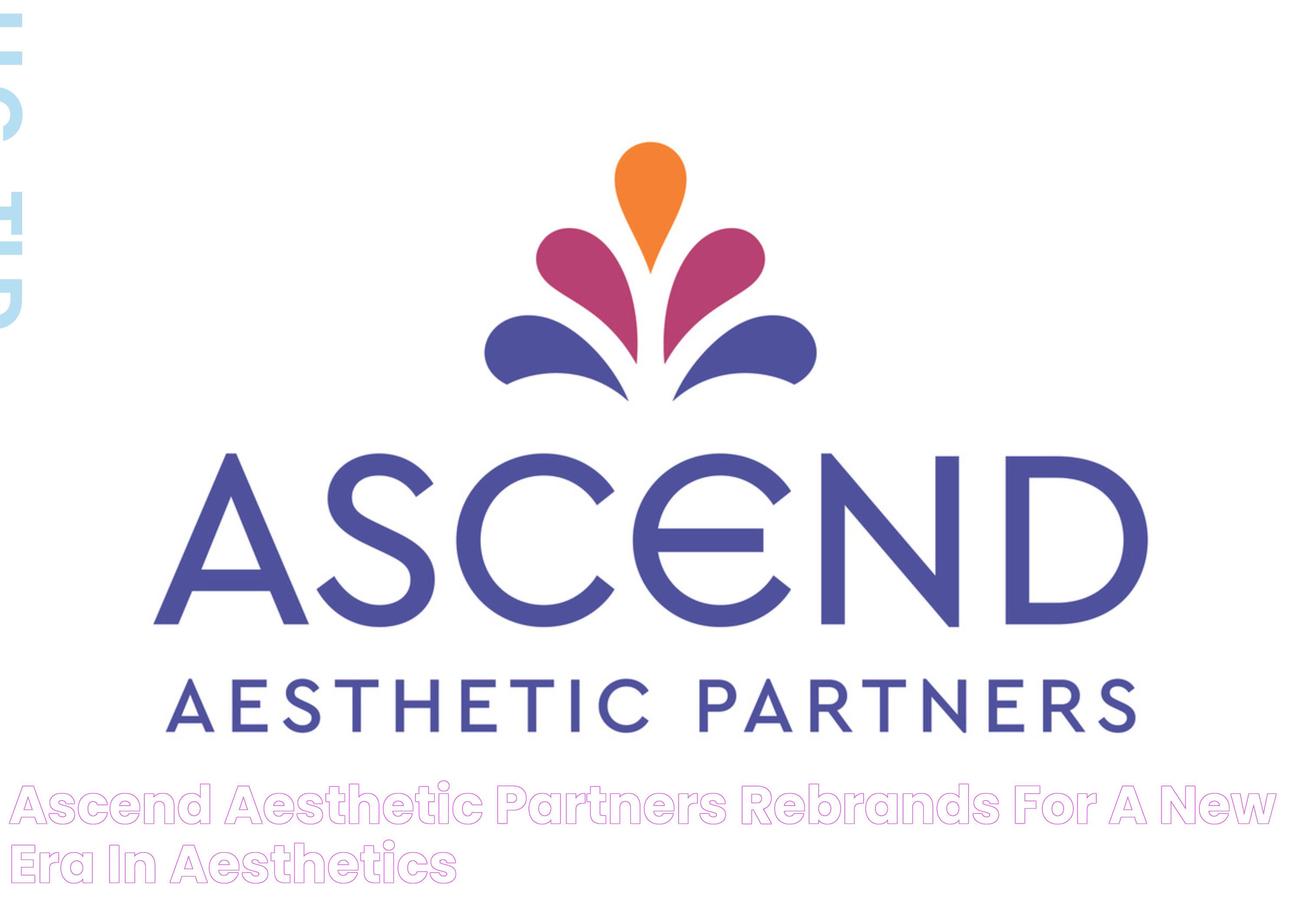 Ascend Aesthetic Partners Rebrands for a New Era in Aesthetics