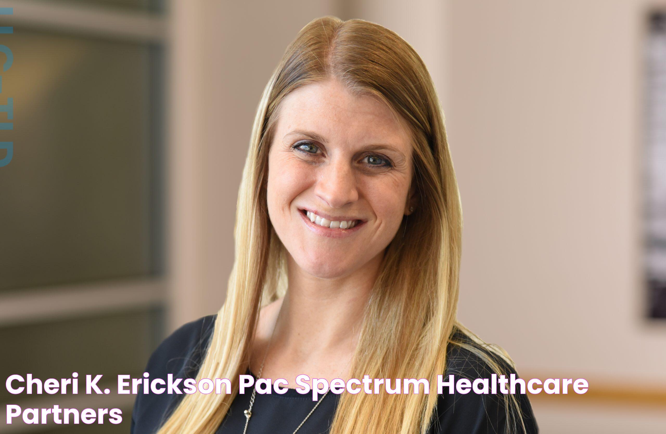 Cheri K. Erickson, PAC Spectrum Healthcare Partners