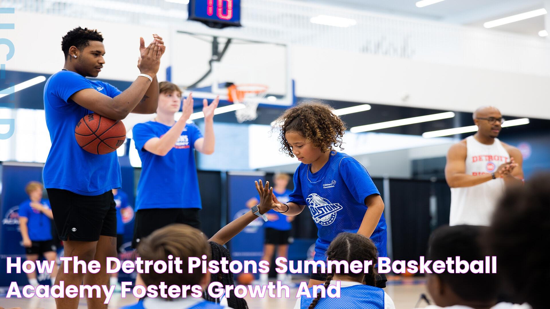 How the Detroit Pistons summer basketball academy fosters growth and