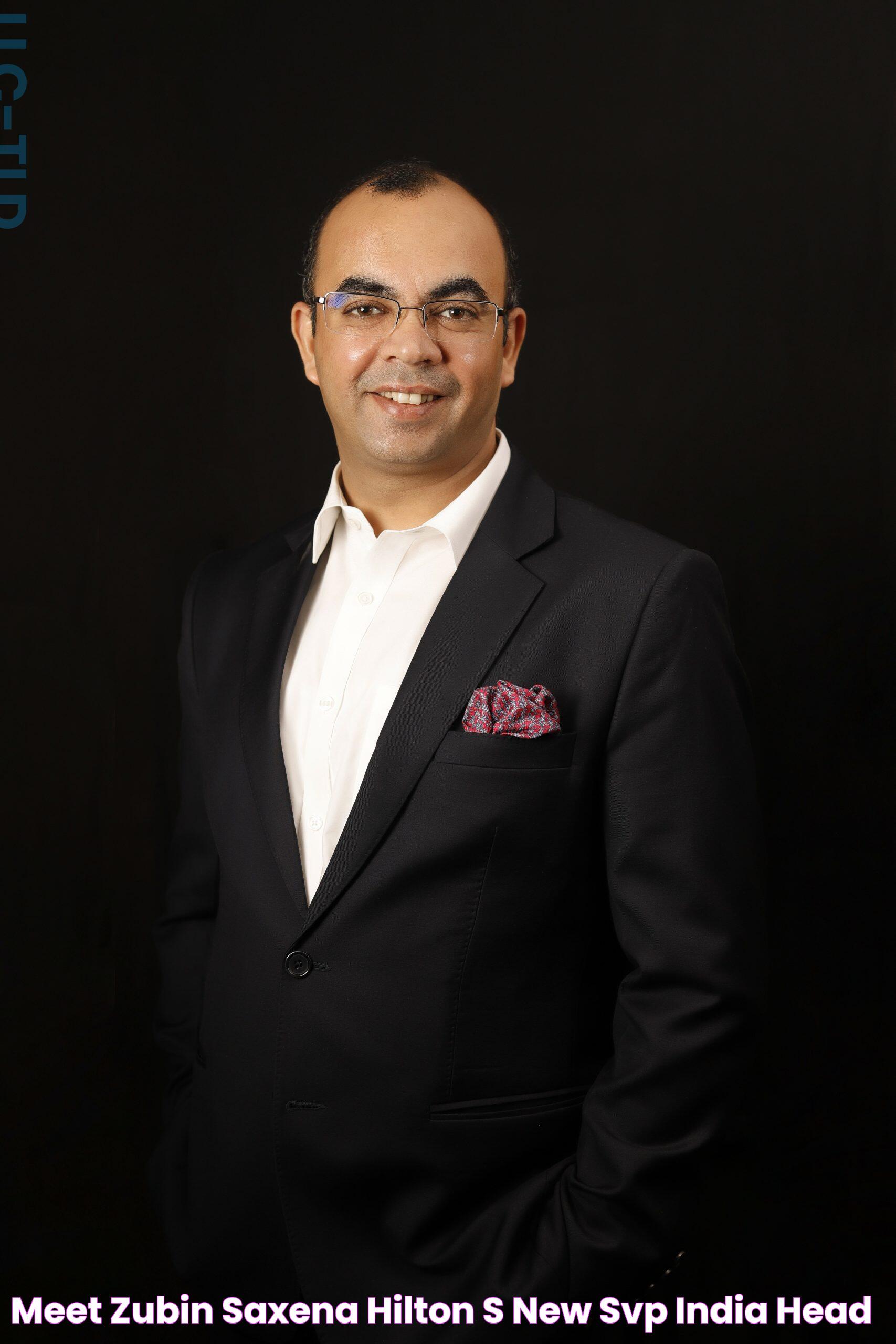 Meet Zubin Saxena Hilton's New SVP & India Head