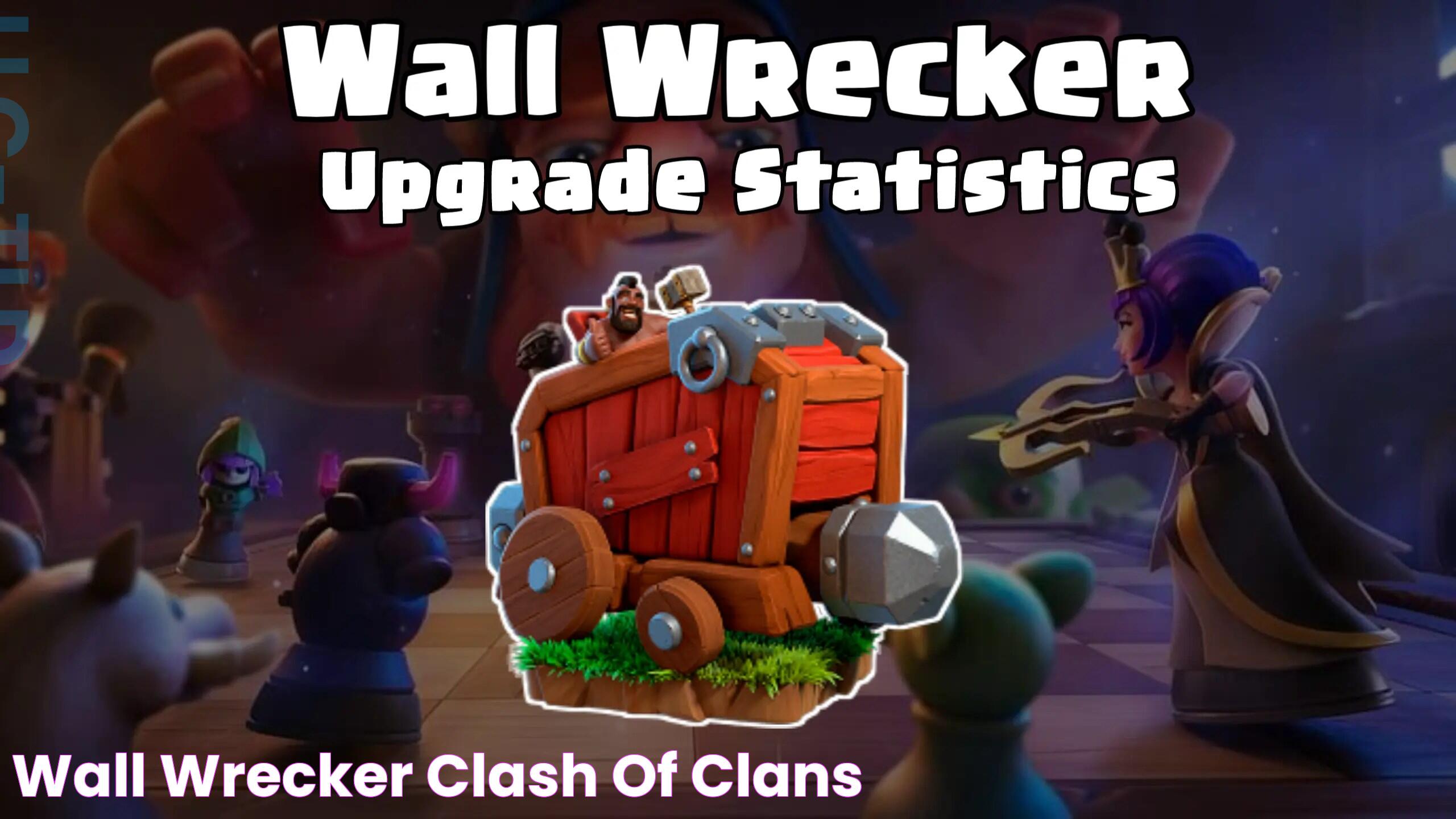 Mastering CoC Wall Wrecker: Expert Tips And Strategies