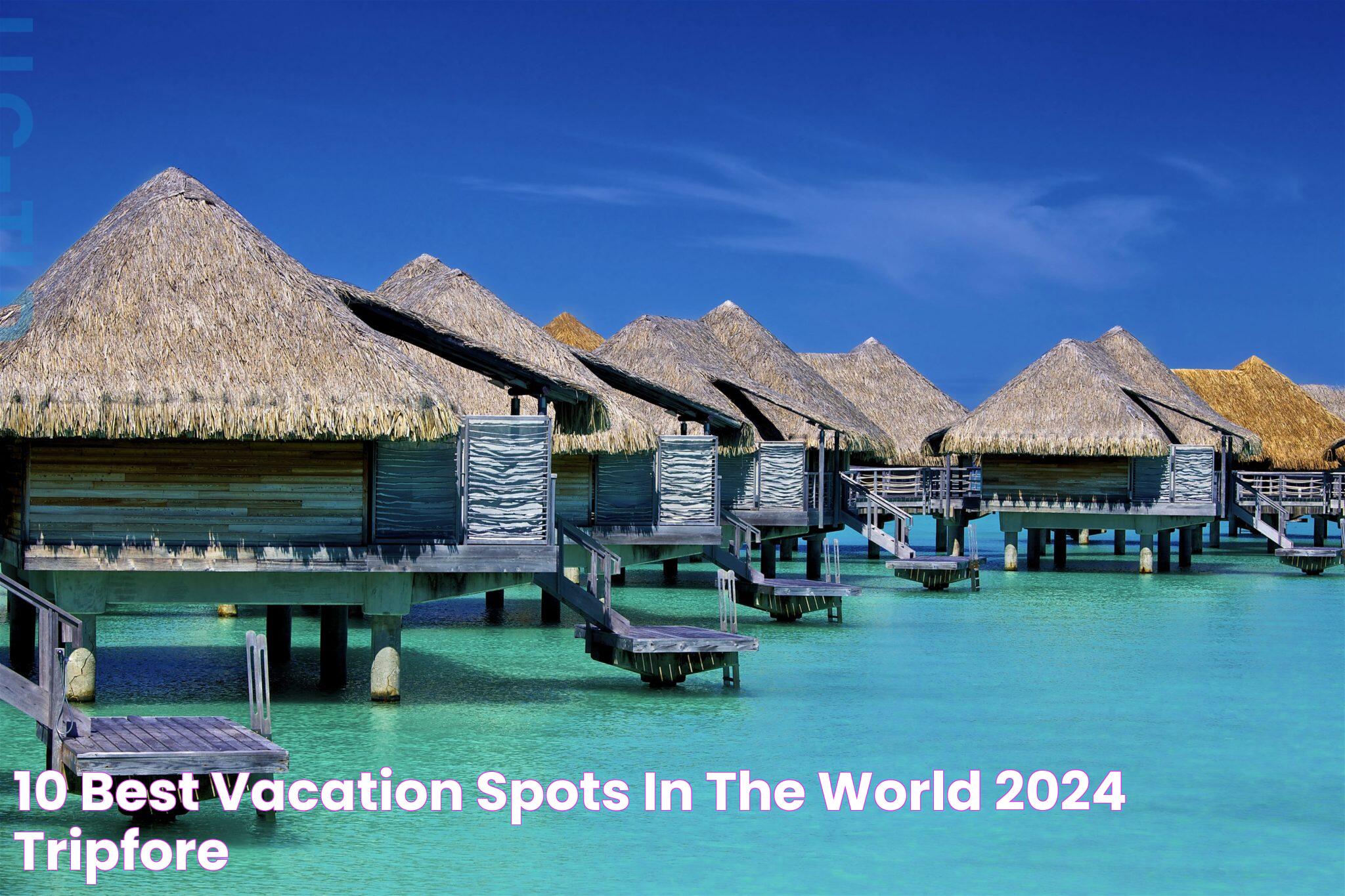 Must-Visit Destinations: Best Vacation Spots In The World