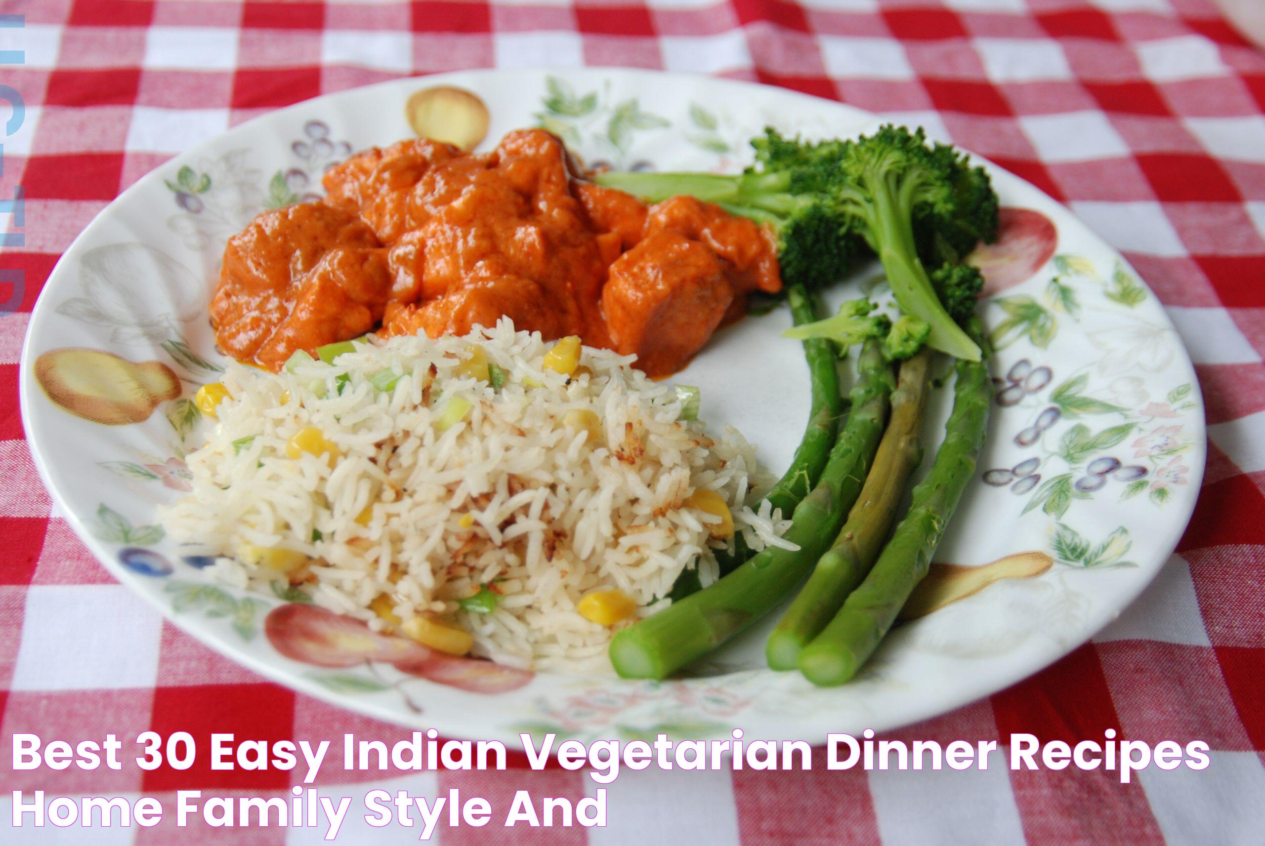 Best 30 Easy Indian Vegetarian Dinner Recipes Home, Family, Style and