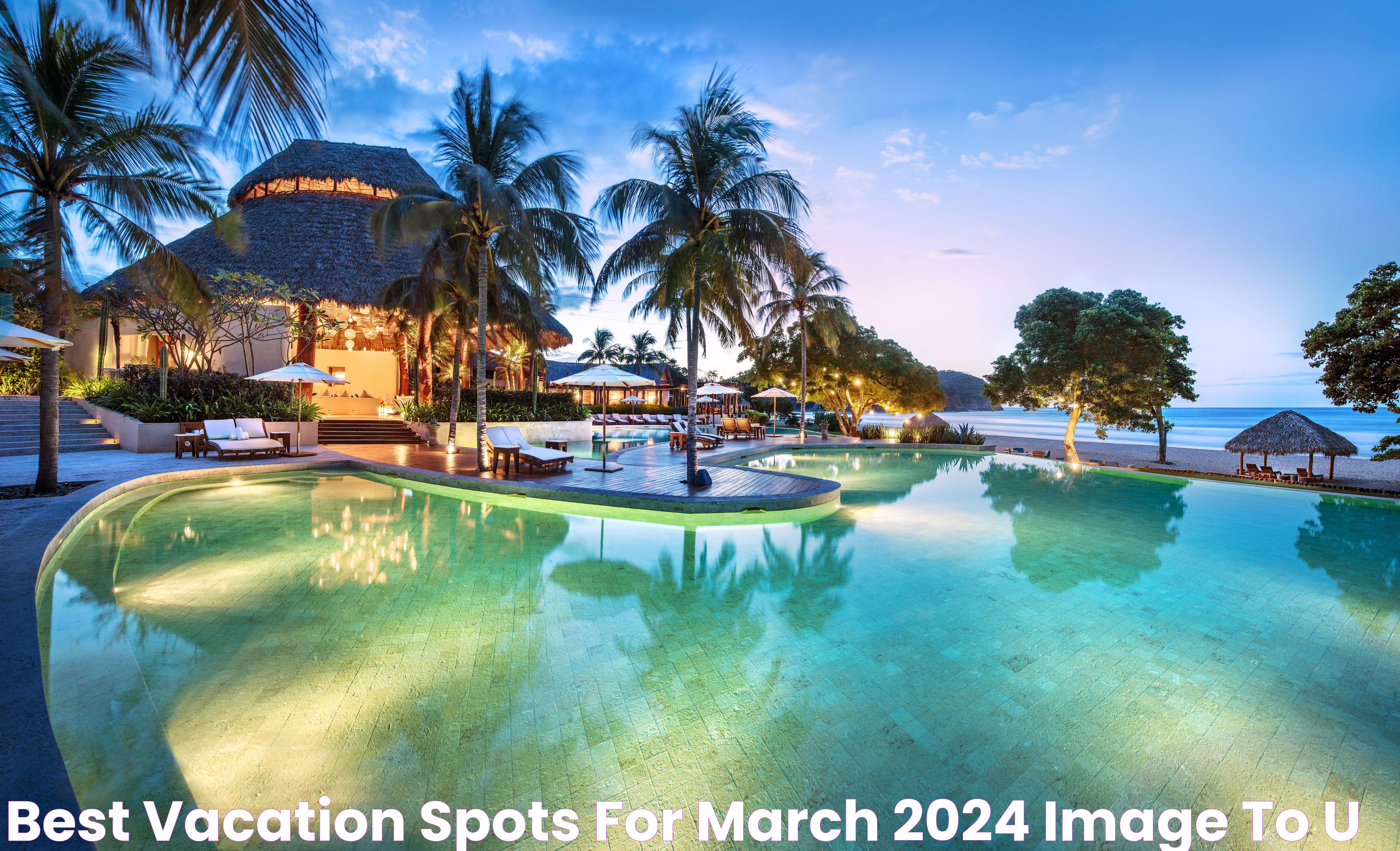 Best Vacation Spots For March 2024 Image to u