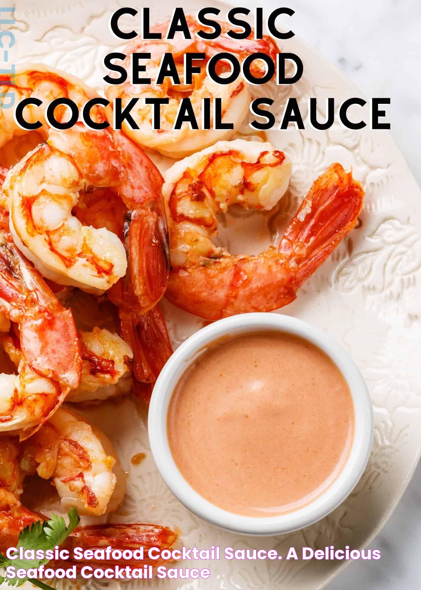 Mastering Cocktail Sauce: The Perfect Blend Of Flavor And Zest