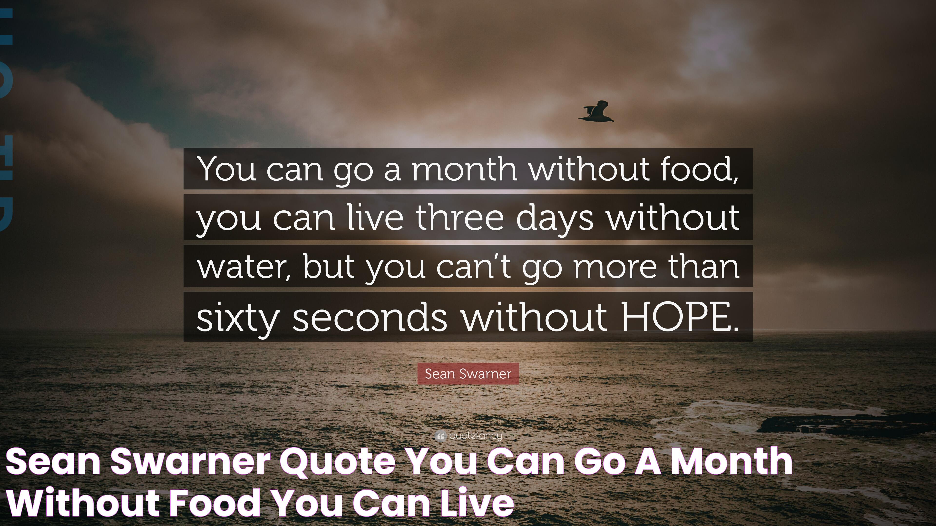 Sean Swarner Quote “You can go a month without food, you can live