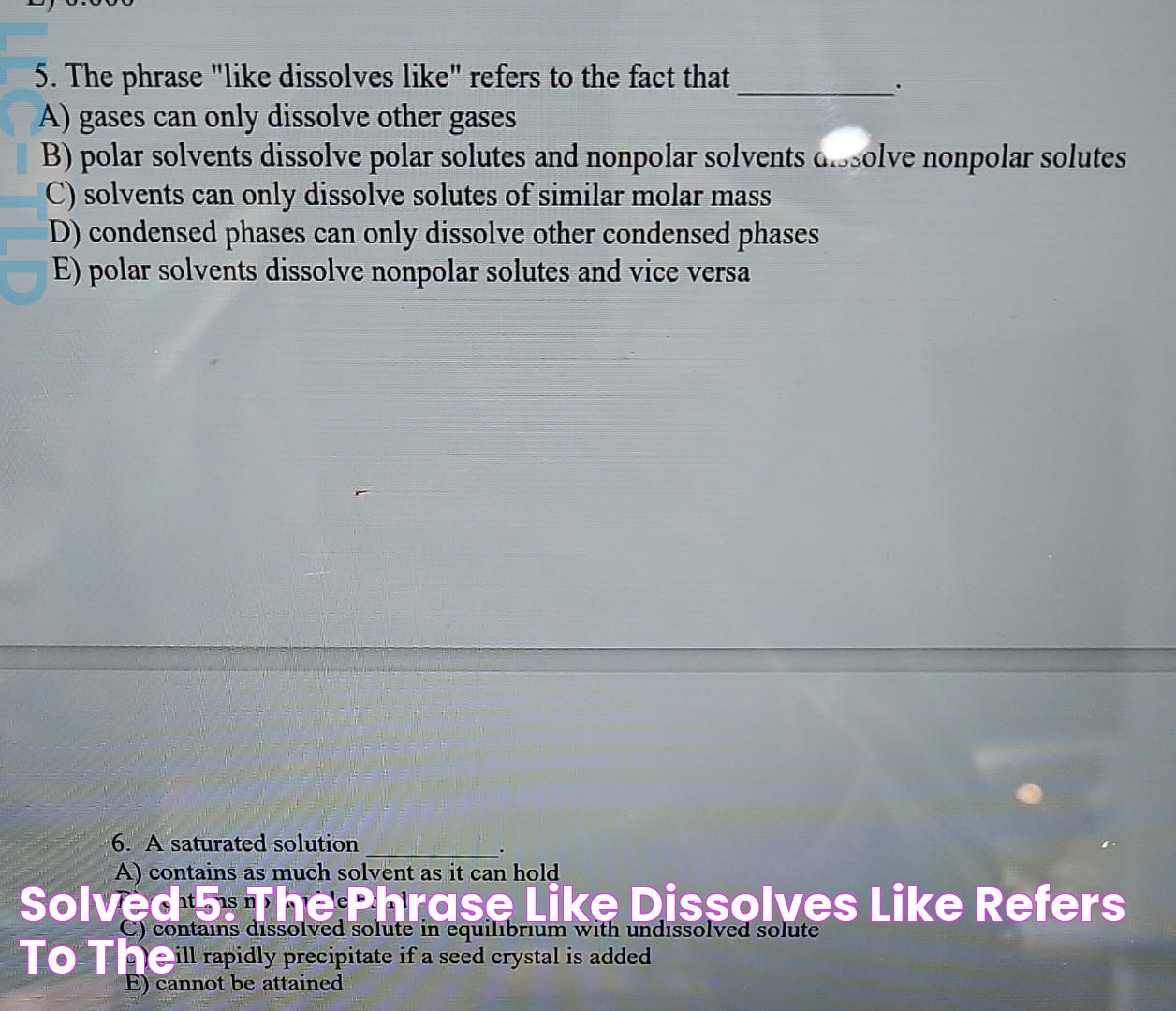 Solved 5. The phrase "like dissolves like" refers to the