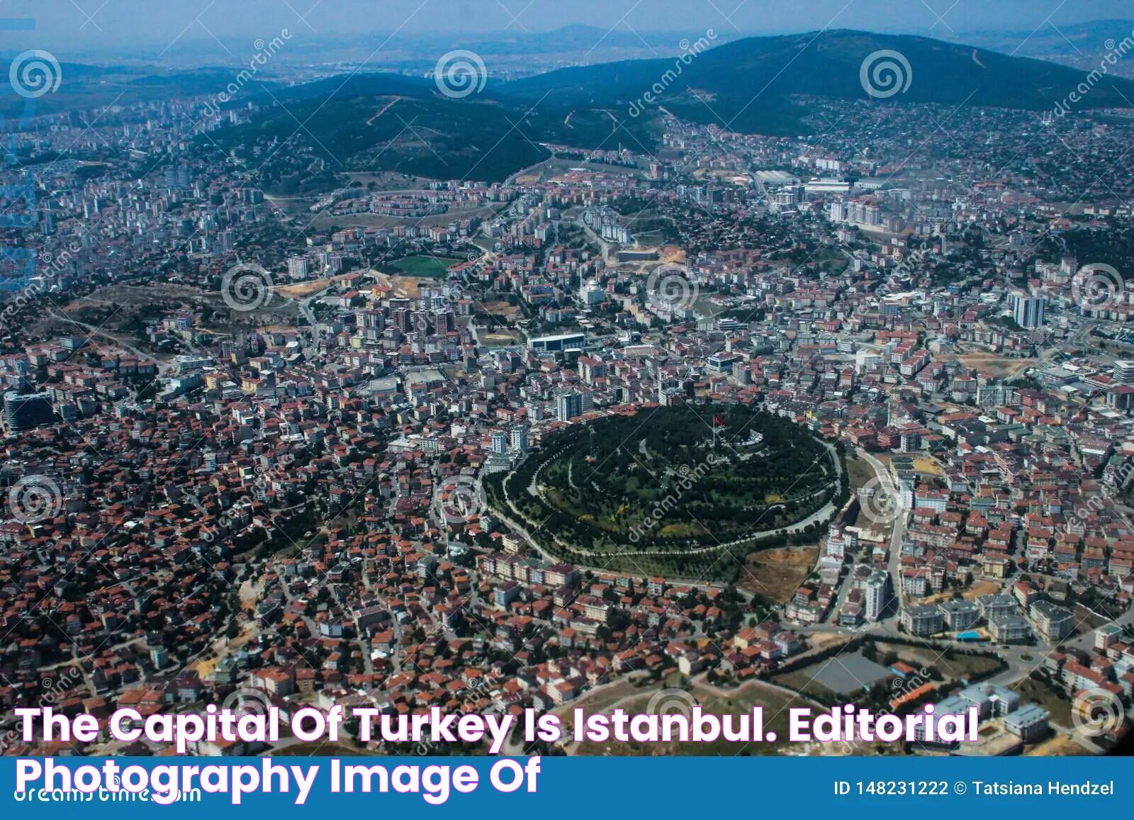 The Capital of Turkey is Istanbul. Editorial Photography Image of