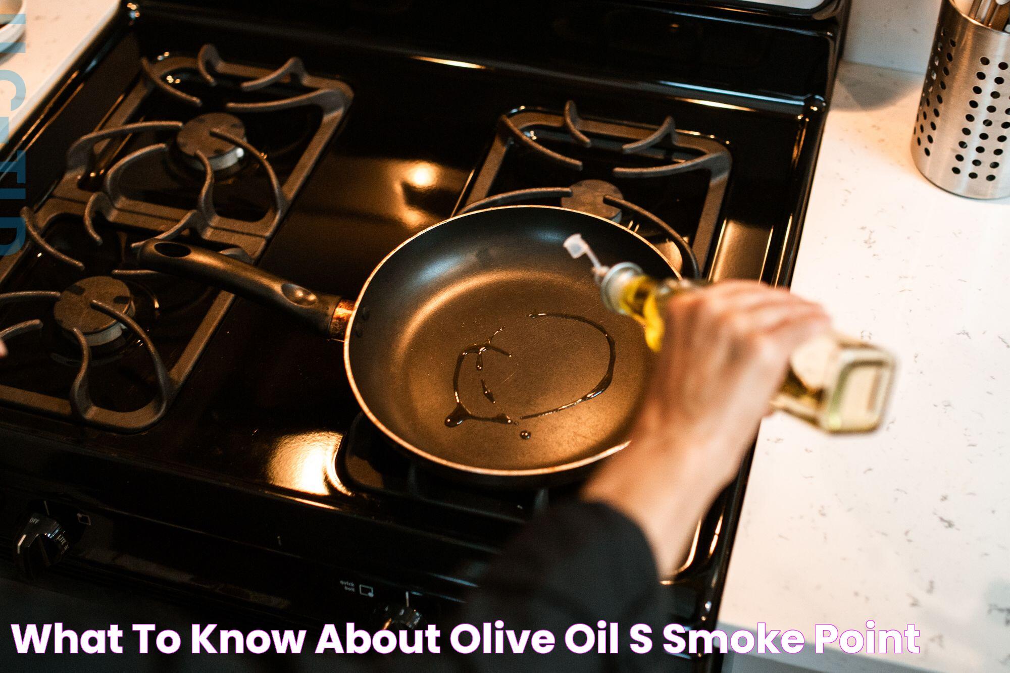 What To Know About Olive Oil's Smoke Point