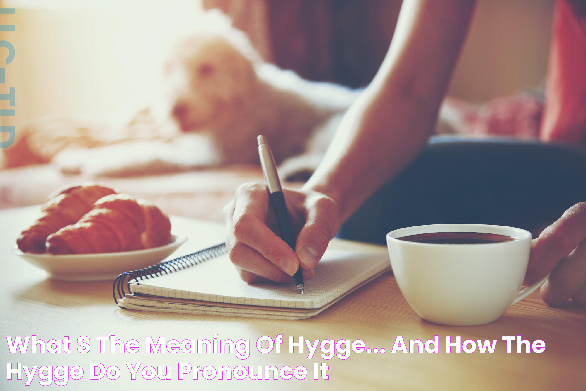 What's The Meaning Of Hygge... And How The Hygge Do You Pronounce It?