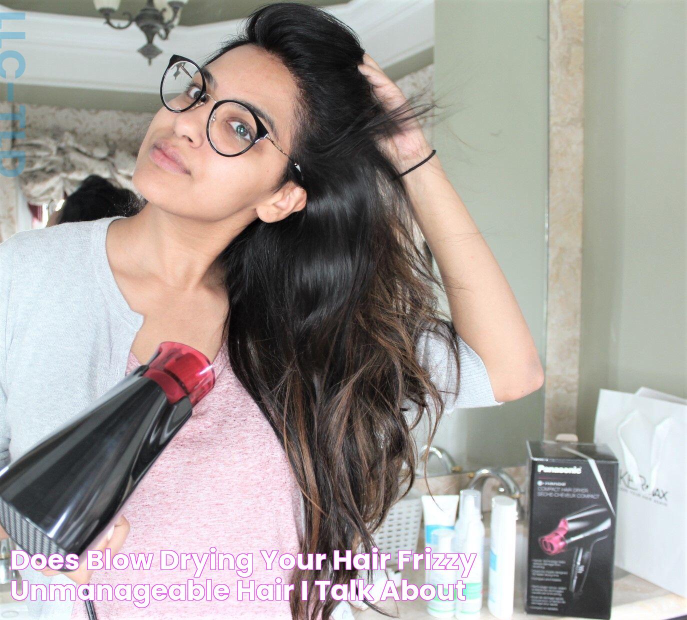 Does blow drying your hair = frizzy unmanageable hair? I talk about