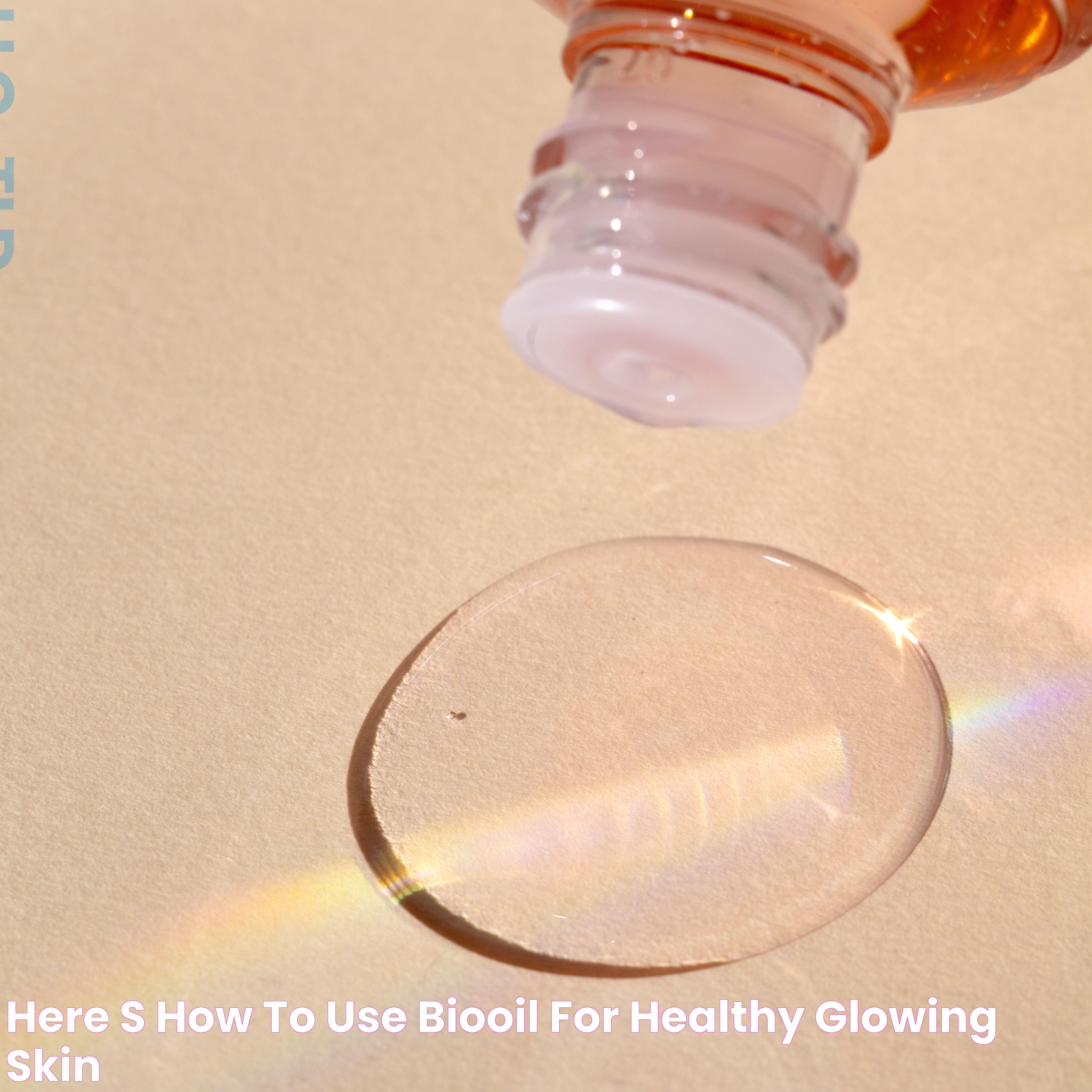 Here's How to Use BioOil For Healthy, Glowing Skin