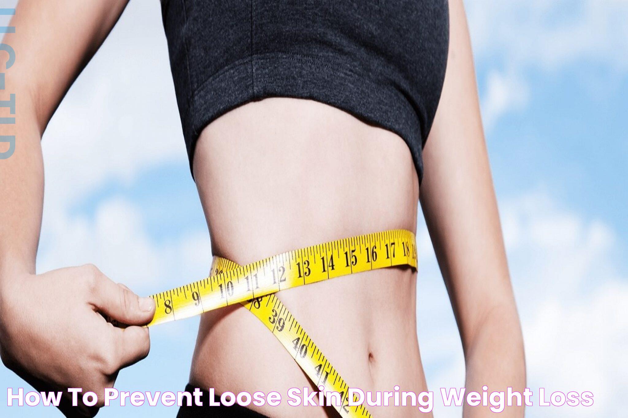 How to Prevent Loose Skin During Weight Loss?