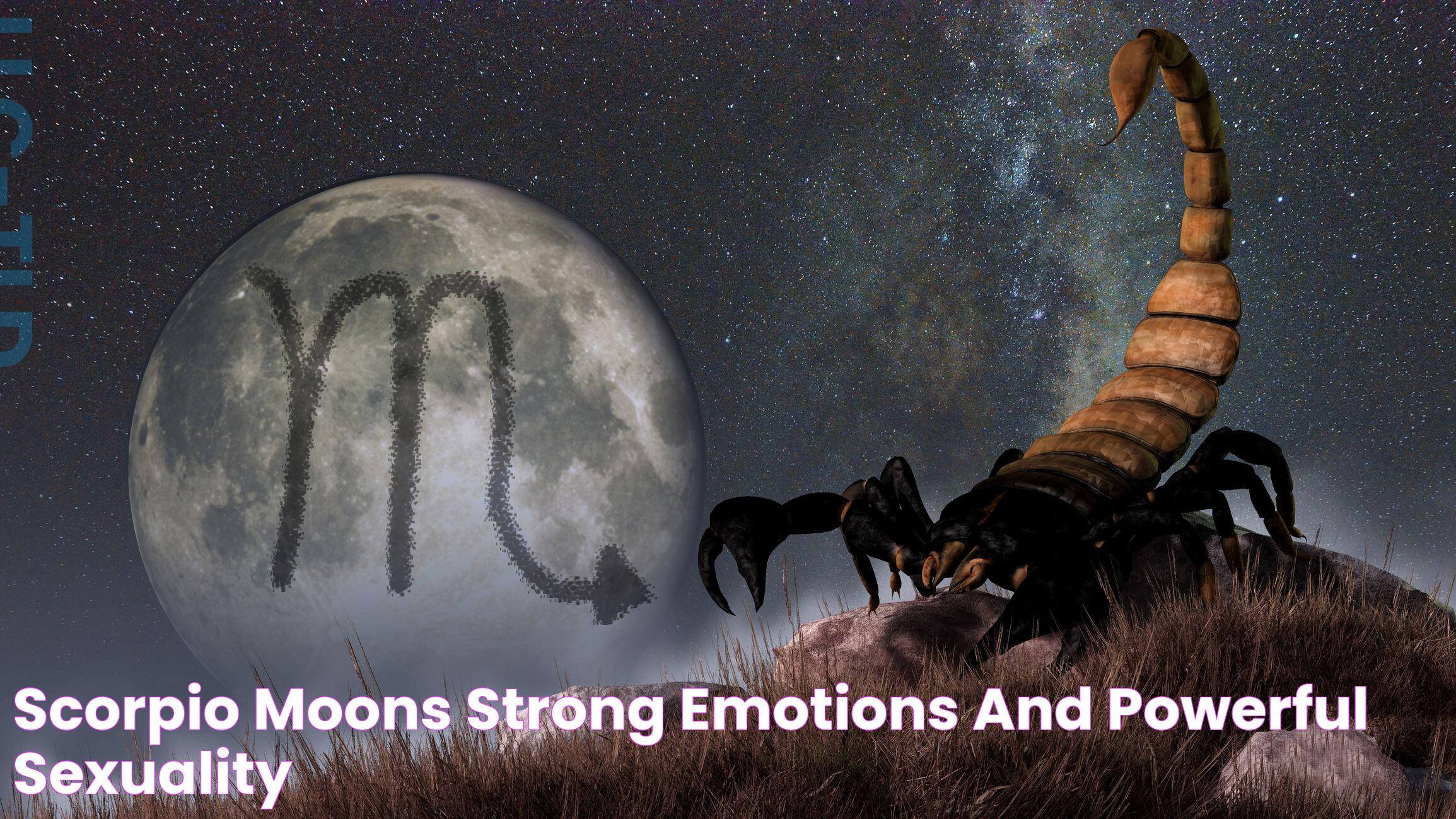 Scorpio Moons Strong Emotions and Powerful Sexuality