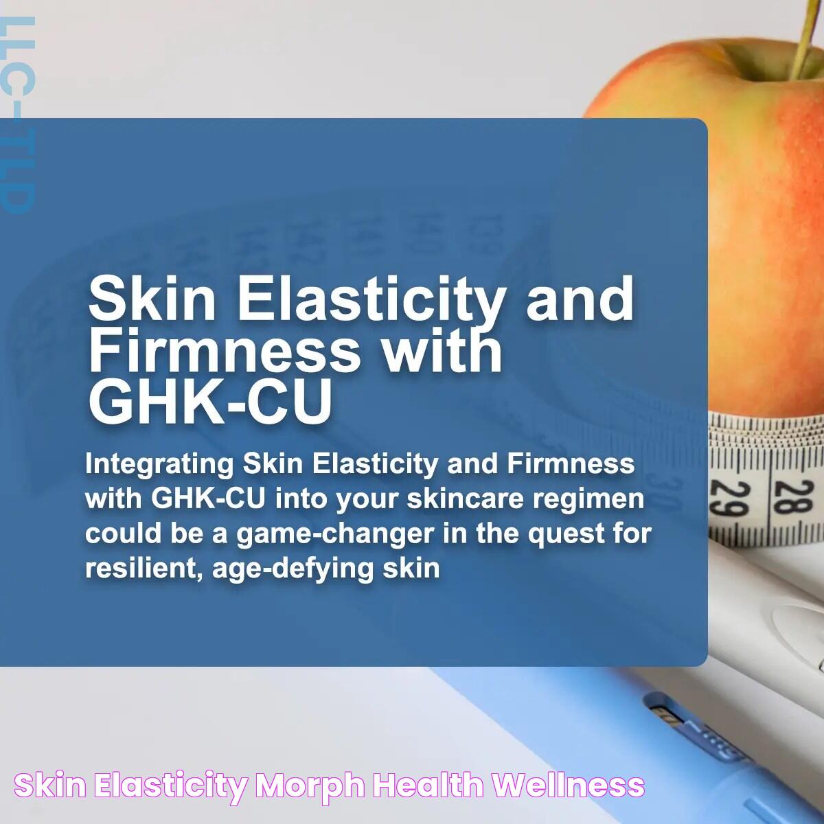 Skin Elasticity Morph Health & Wellness