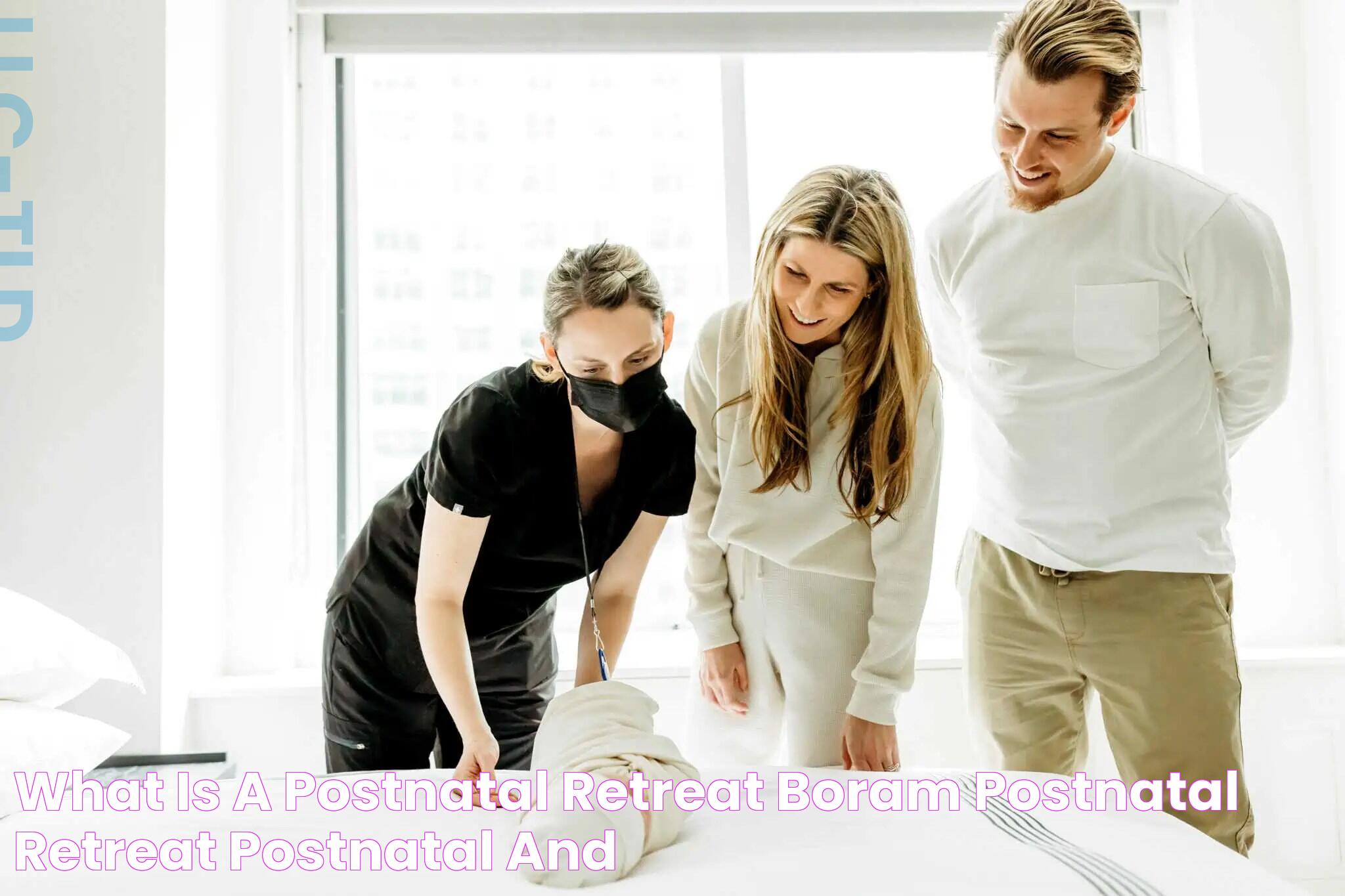 What is a postnatal retreat? Boram Postnatal Retreat Postnatal and