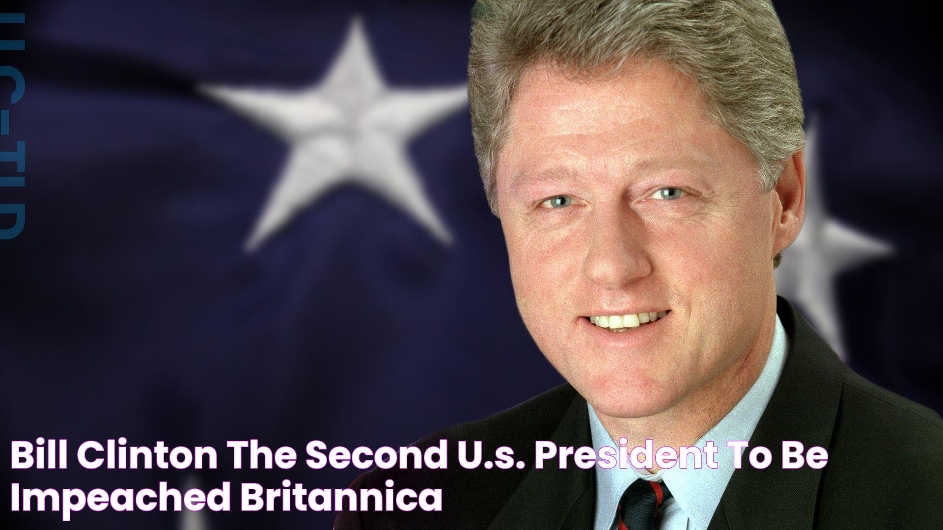 Bill Clinton The Second U.S. President to Be Impeached Britannica