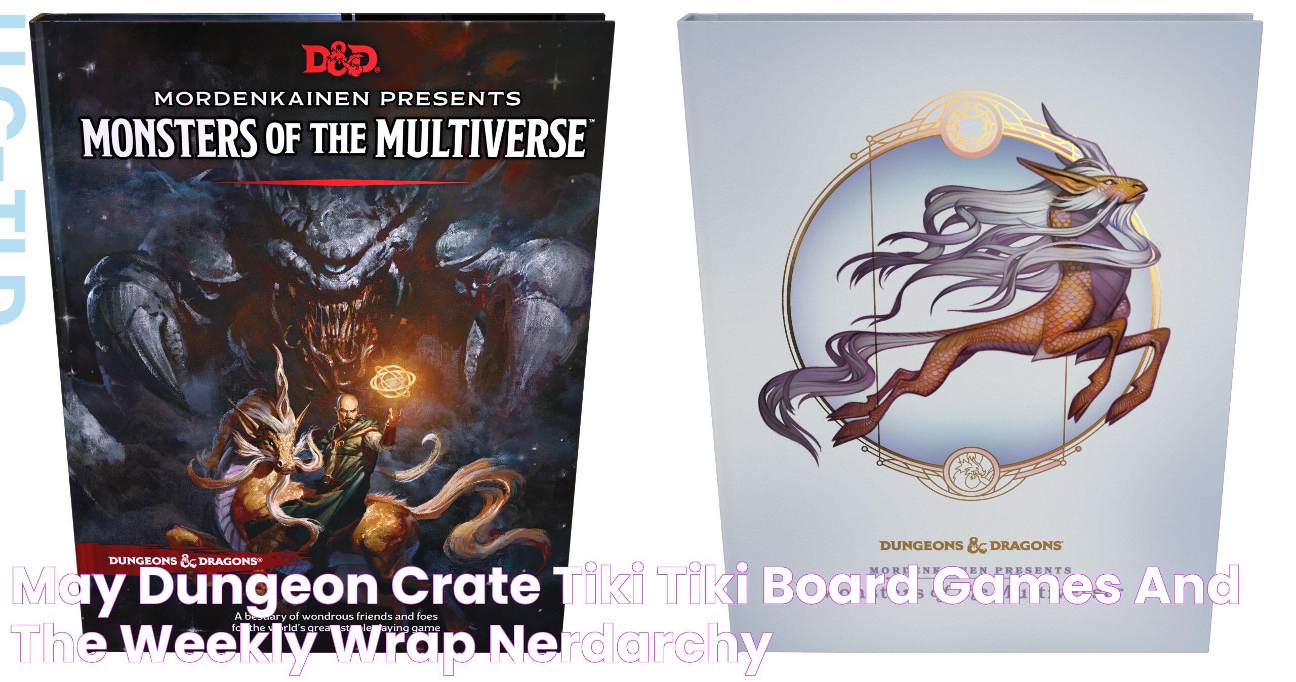 May Dungeon Crate, Tiki Tiki Board Games, and The Weekly Wrap Nerdarchy