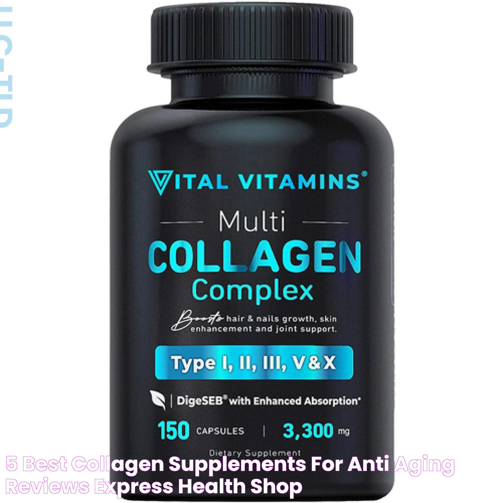 5 Best Collagen Supplements For Anti Aging Reviews Express Health Shop