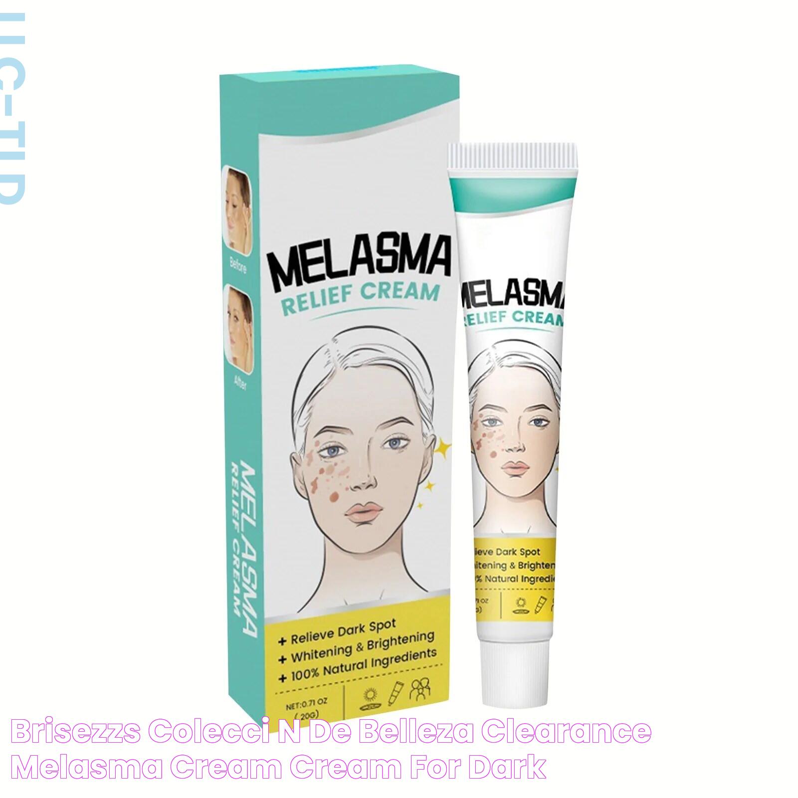 BRISEZZS Colección De Belleza! Clearance! Melasma Cream, Cream for Dark