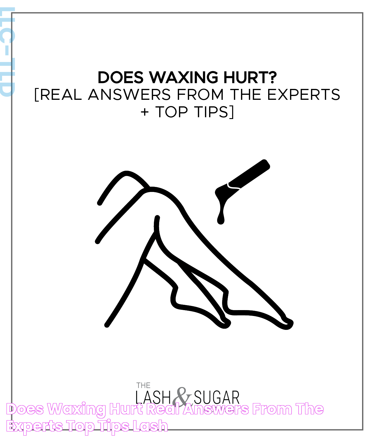 Does Waxing Hurt? [Real Answers From The Experts + Top Tips] Lash