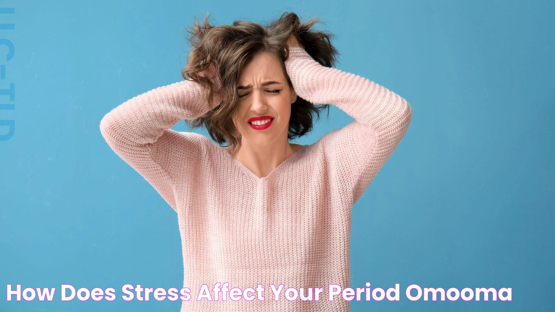 Can Stress Impact Your Period? Discover The Connection