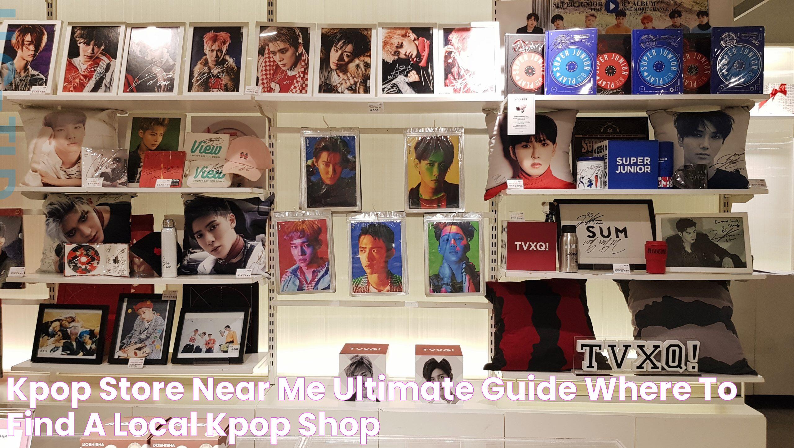 Kpop Store Near Me Ultimate Guide Where to Find a Local Kpop Shop