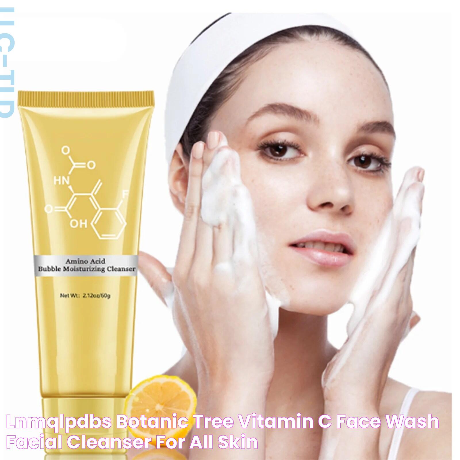 LNMQLPDBS Botanic Tree Vitamin C Face Wash Facial Cleanser for All Skin