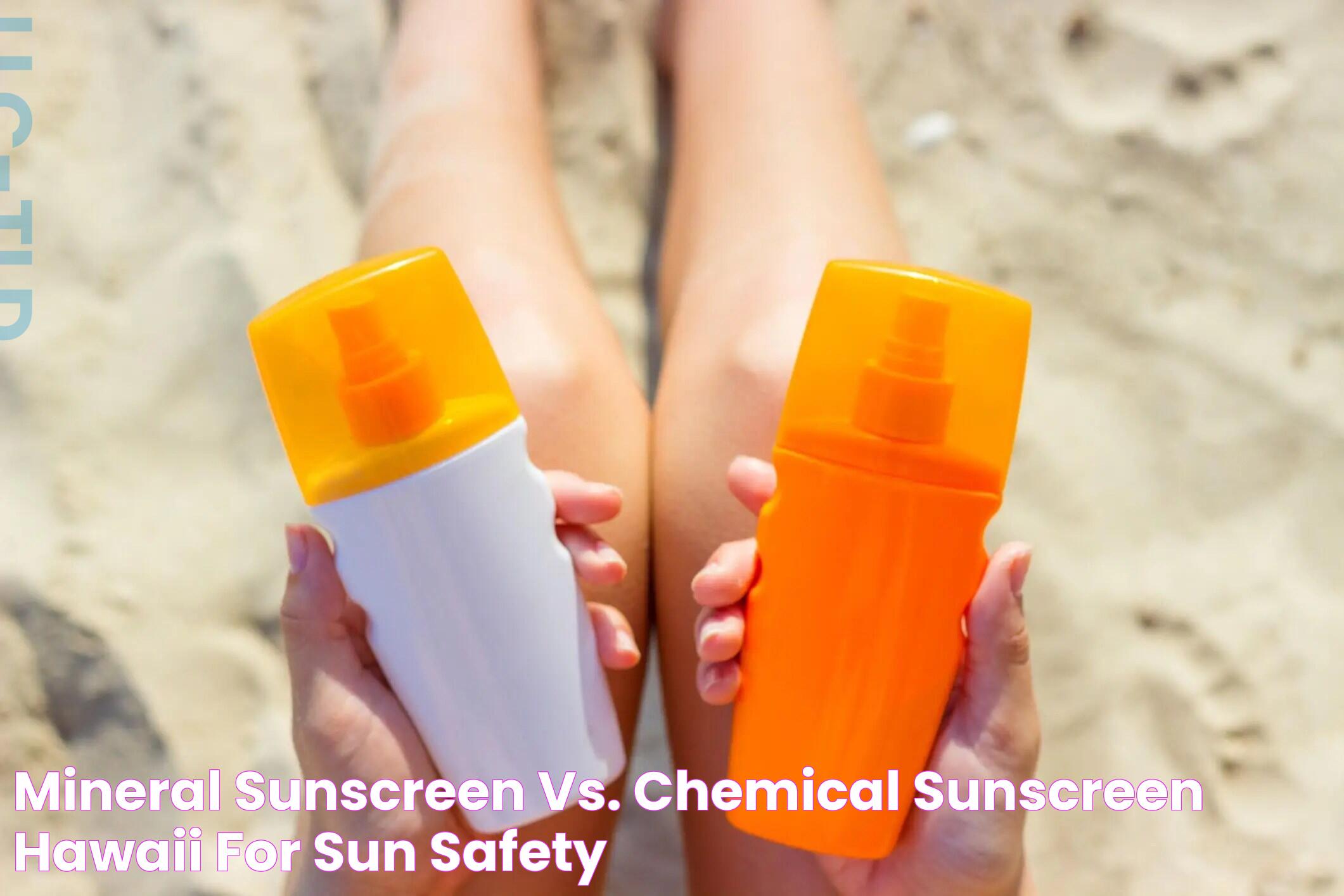 Choosing The Right Sunscreen: Mineral Sunscreen Vs Chemical