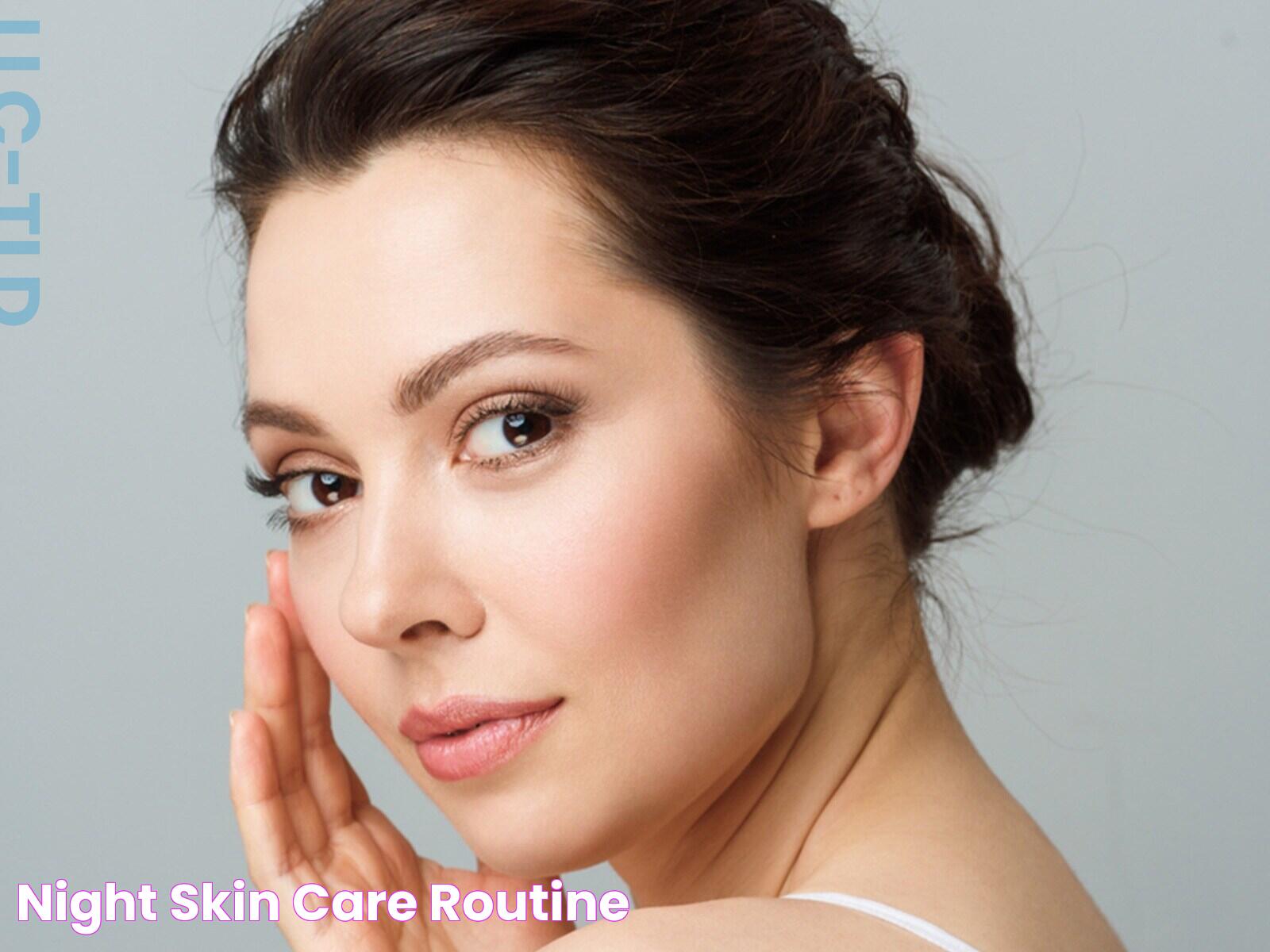 Optimal Good Night Skin Care Routine For Radiant Skin