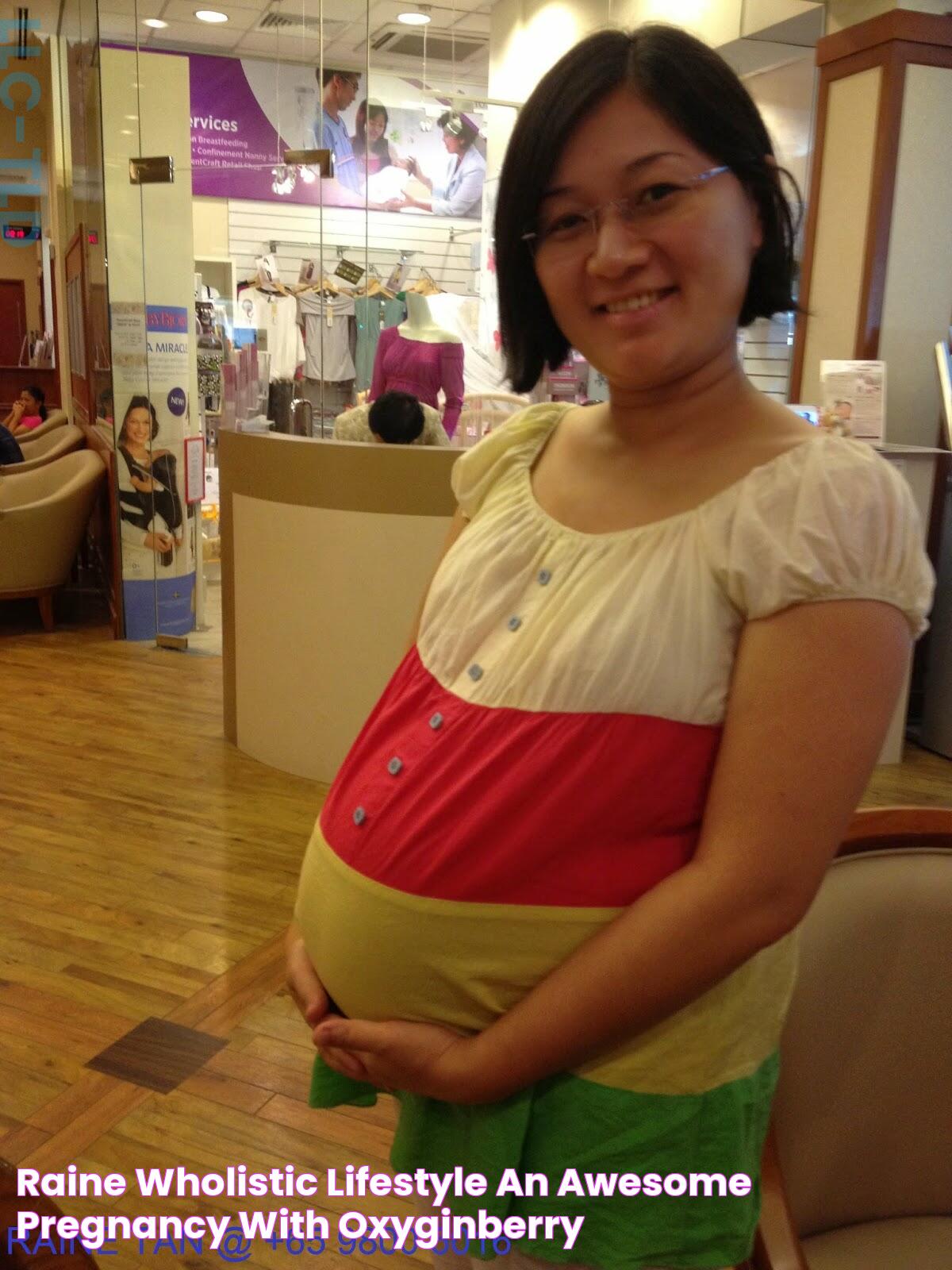 Raine Wholistic Lifestyle An Awesome Pregnancy with Oxyginberry!!!