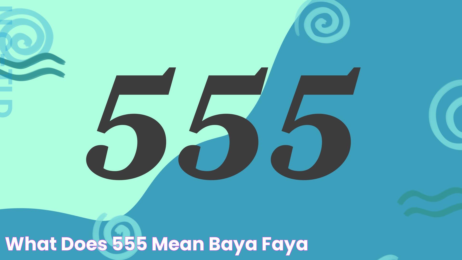 What does 555 mean Baya Faya