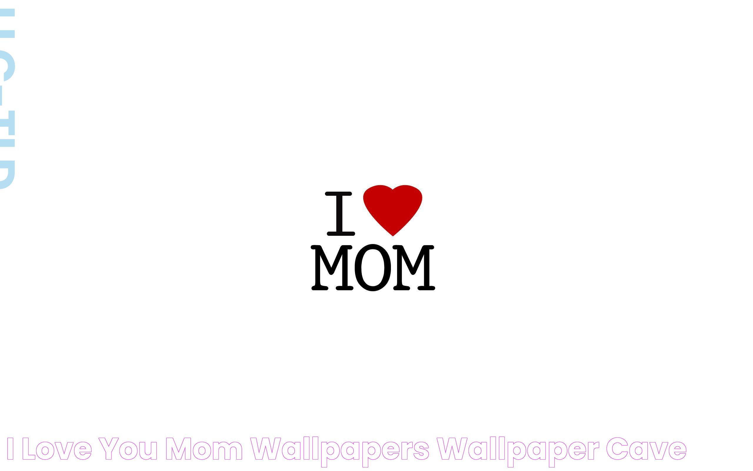 Heartfelt Expressions: "I Love You Mom" In Everyday Life