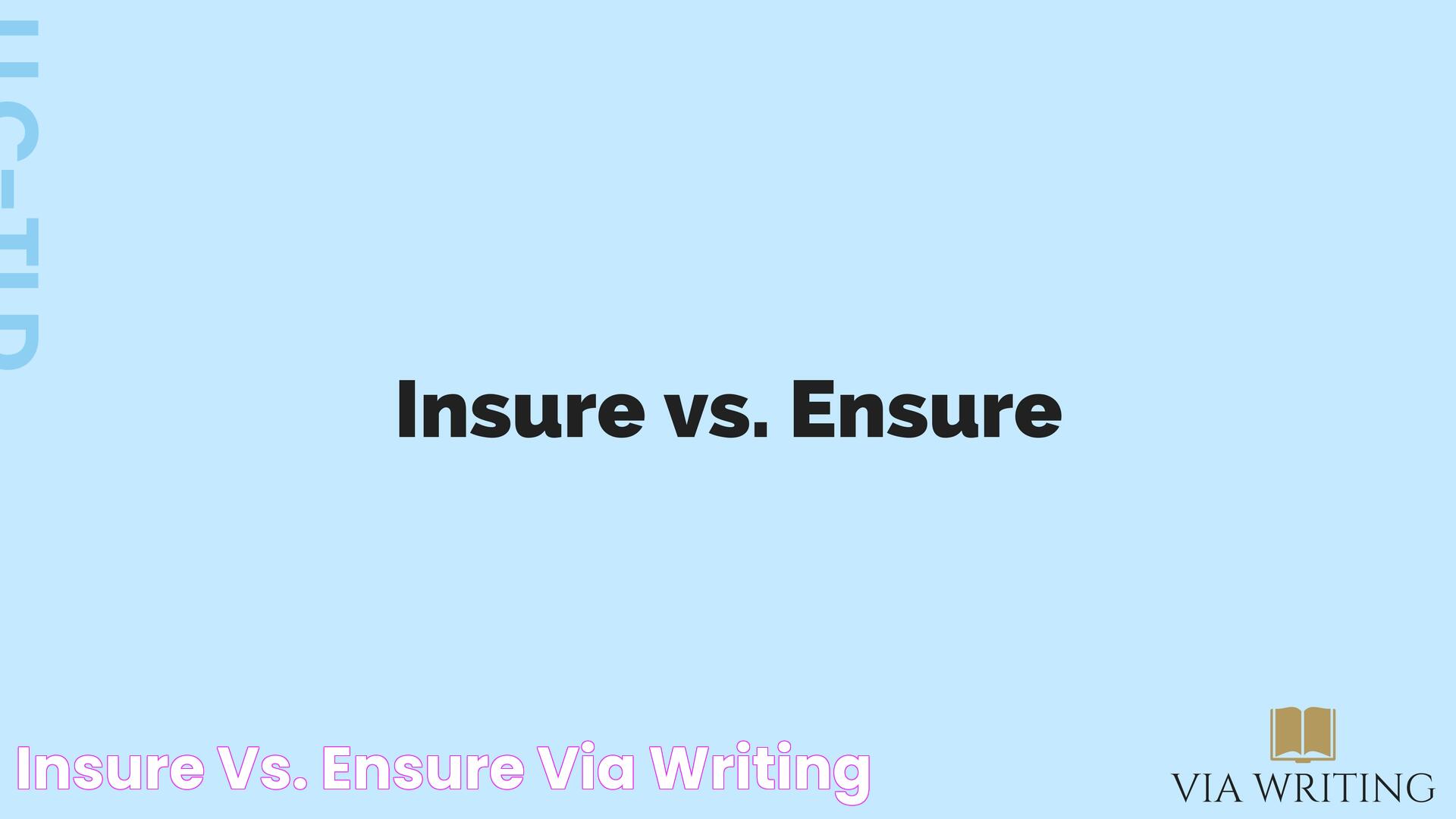 Insure vs. Ensure Via Writing