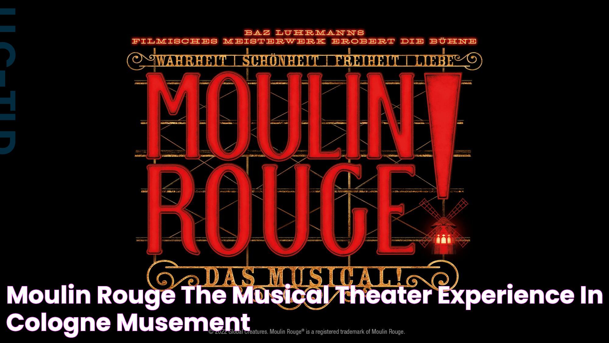 A Captivating Look At The Moulin Rouge Musical Phenomenon