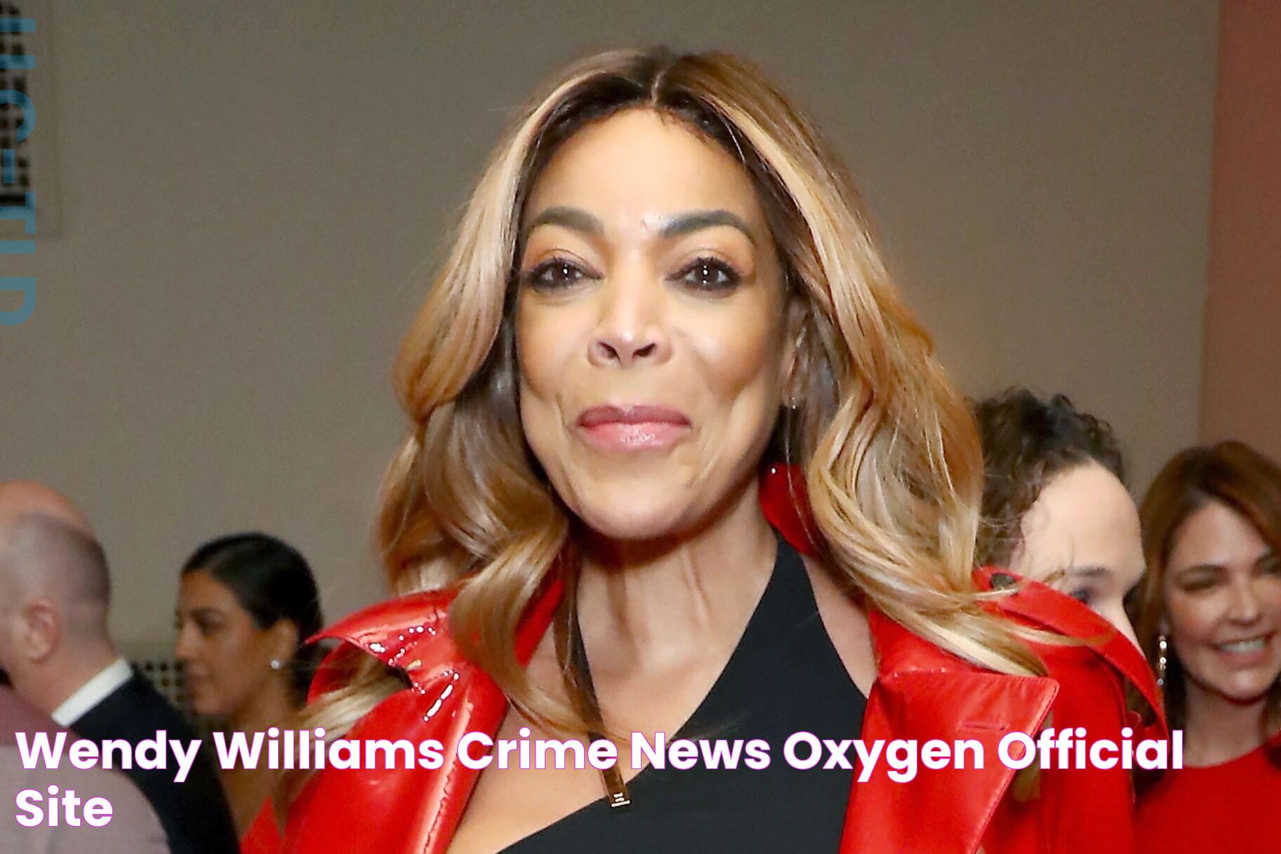 Wendy Williams Crime News Oxygen Official Site