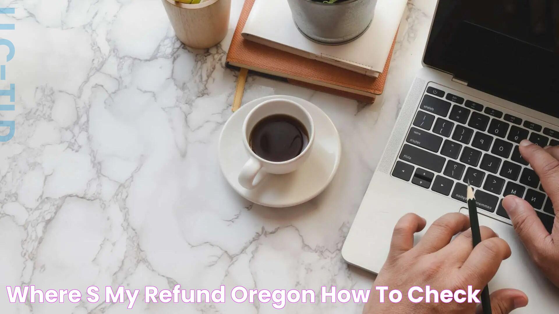 Essential Guide To Oregon Where's My Refund: Navigating Your Tax Refund Status