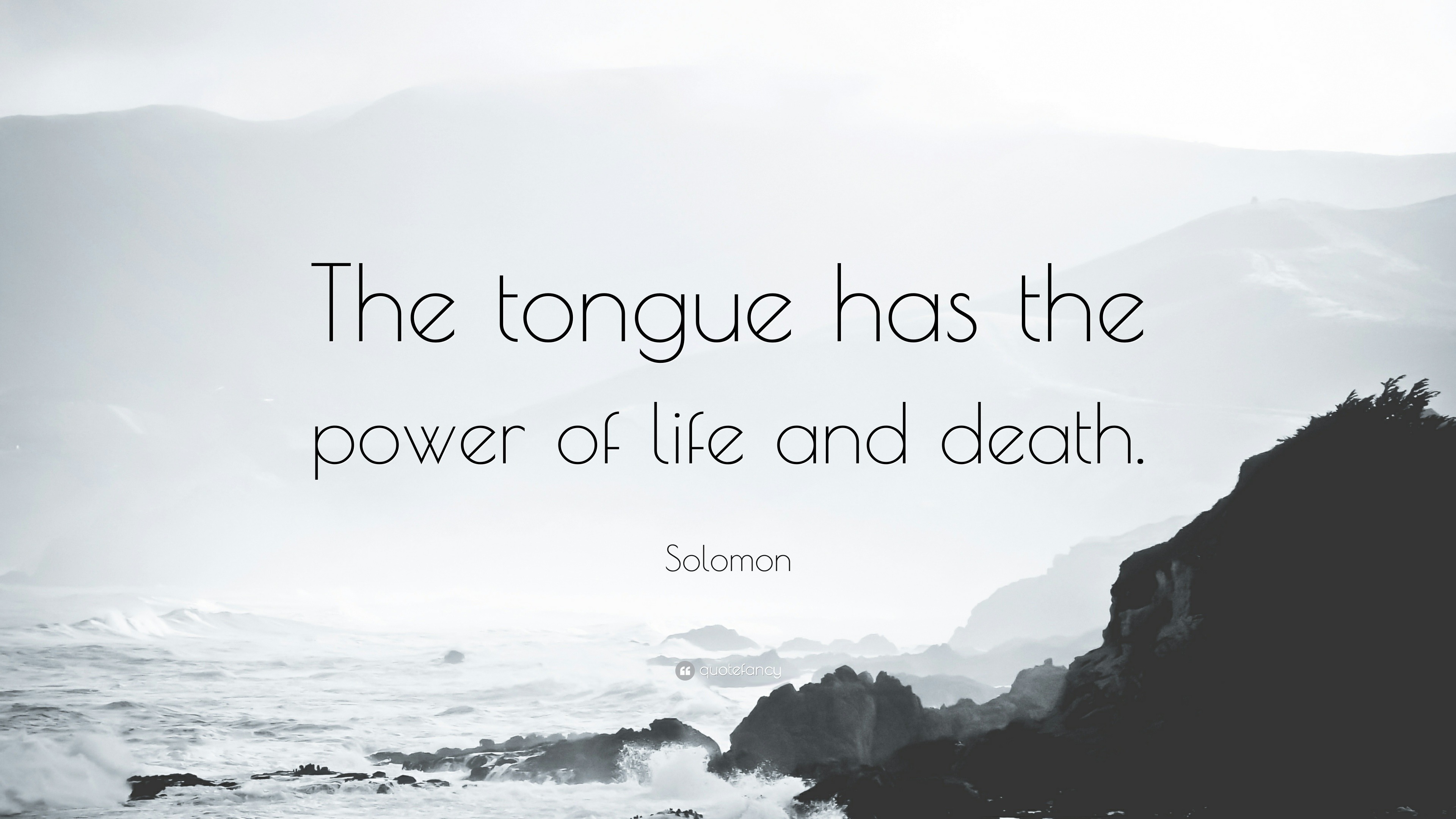 Solomon Quote “The tongue has the power of life and death.”